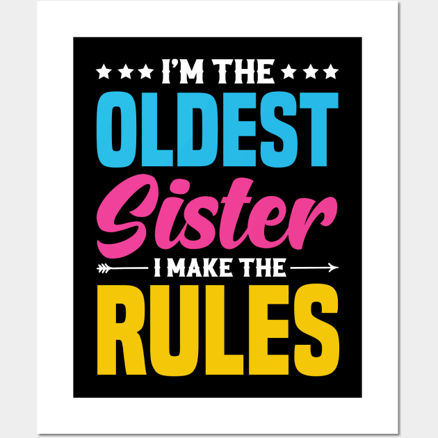 I'm The Oldest Sister I Make The Rules Wall Art by badrianovic